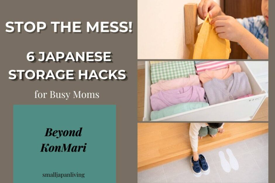 6 Japanese tidying methods and storage hacks for busy moms, showing before and after examples.